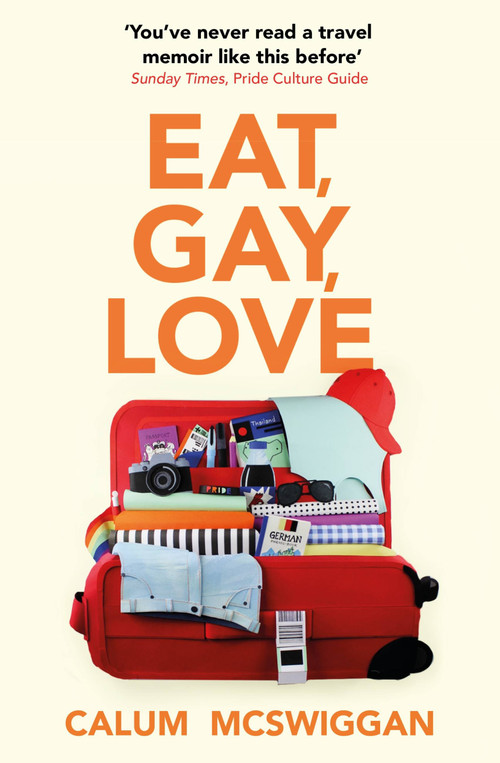 Eat, Gay, Love (Longlisted for the Polari First Book Prize) by Calum McSwiggan, 9781529384529