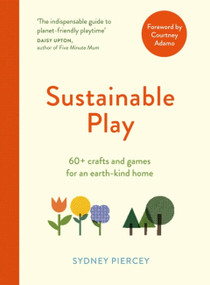 Sustainable Play (60+ cardboard crafts and games for an earth-kind home) by Sydney Piercey, 9781529416640
