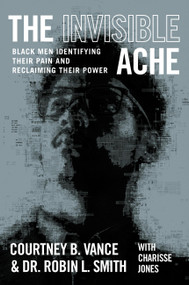 The Invisible Ache (Black Men Identifying Their Pain and Reclaiming Their Power) by Courtney B. Vance, Dr. Robin L. Smith, 9781538725139