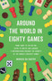Around the World in Eighty Games (From Tarot to Tic-Tac-Toe, Catan to Chutes and Ladders, a Mathematician Unlocks the Secrets of the World's Greatest Games) by Marcus du Sautoy, 9781541601284