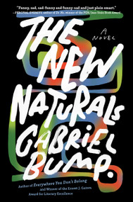 The New Naturals (A Novel) by Gabriel Bump, 9781616208806