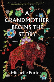 A Grandmother Begins the Story (A Novel) by Michelle Porter, 9781643755182