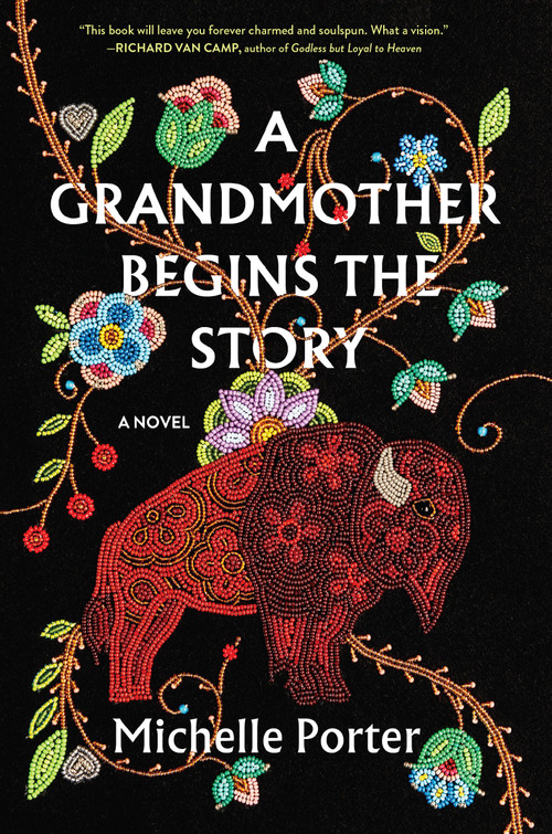 A Grandmother Begins the Story (A Novel) by Michelle Porter, 9781643755182