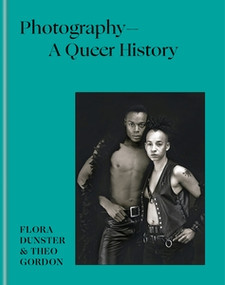 Photography - A Queer History by Flora Dunster, Theo Gordon, 9781781578698