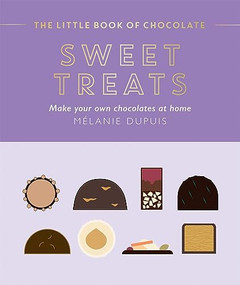 The Little Book of Chocolate: Sweet Treats (Make Your Own Chocolates at Home) - 9781784885960 by Melanie Dupuis