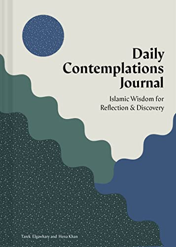 Daily Contemplations Journal (Islamic Wisdom for Reflection and Discovery) by Tarek Elgawhary, Hena Khan, 9781797222103