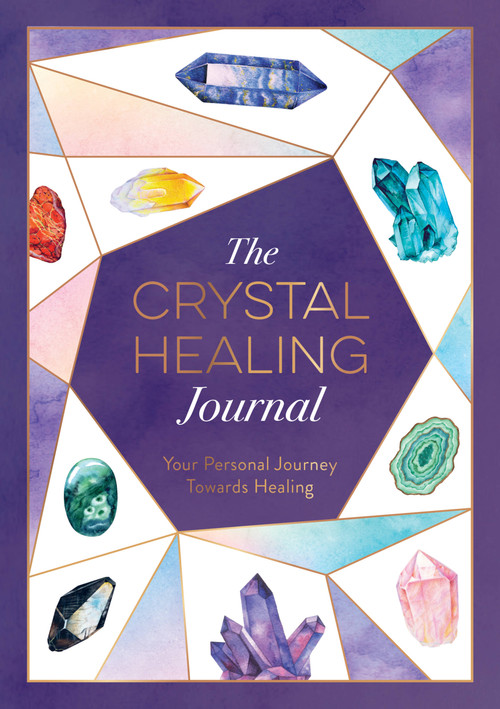 The Crystal Healing Journal (Your Personal Journey Towards Healing) by Astrid Carvel, 9781800076778