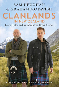 Clanlands in New Zealand (Kiwis, Kilts, and an Adventure Down Under) by Sam Heughan, Graham McTavish, 9781804190760