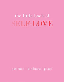 The Little Book of Self-Love (Patience. Kindness. Peace.) by Joanna Gray, 9781837830510