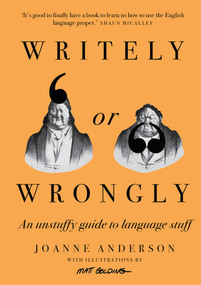 Writely or Wrongly (An unstuffy guide to language stuff) by Joanne Anderson, Matt Golding, 9781922616708