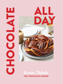 Chocolate All Day (Recipes for indulgence - morning, noon and night) by Kirsten Tibballs, 9781922616883
