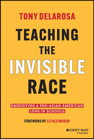 Teaching the Invisible Race (Embodying a Pro-Asian American Lens in Schools) by Tony DelaRosa, Liz Kleinrock, 9781119930235