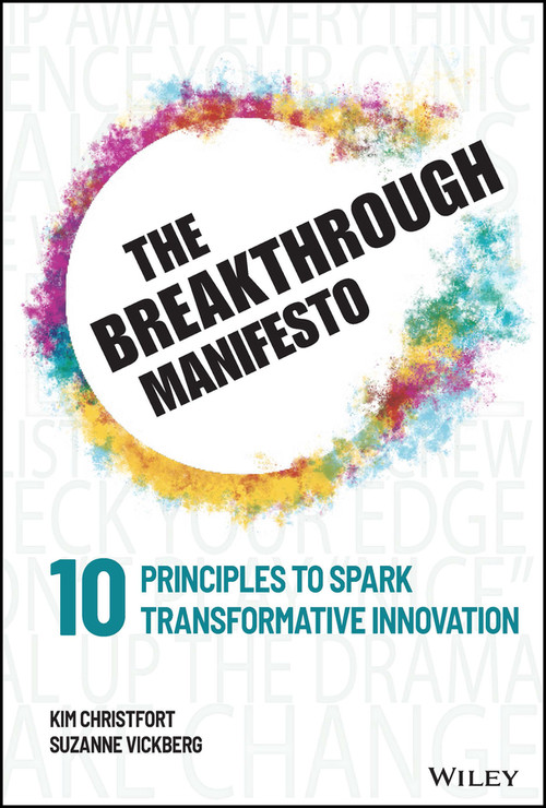 The Breakthrough Manifesto (Ten Principles to Spark Transformative Innovation) by Kim Christfort, Suzanne Vickberg, 9781394207039