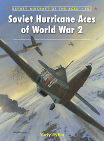 Soviet Hurricane Aces of World War 2 by Yuriy Rybin, Andrey Yurgenson, Mark Postlethwaite, Gennady Sloutskiy, 9781849087414