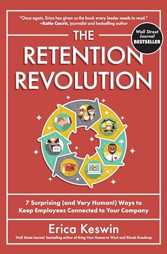 The Retention Revolution: 7 Surprising (and Very Human!) Ways to Keep Employees Connected to Your Company by Erica Keswin, 9781265158682