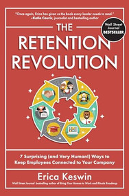 The Retention Revolution: 7 Surprising (and Very Human!) Ways to Keep Employees Connected to Your Company by Erica Keswin, 9781265158682