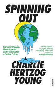 Spinning Out (Climate Change, Mental Health and Fighting for a Better Future) by Charlie Hertzog-Young, 9781804440315