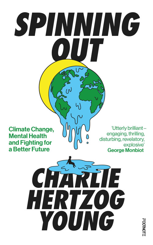 Spinning Out (Climate Change, Mental Health and Fighting for a Better Future) by Charlie Hertzog-Young, 9781804440315