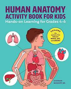 Human Anatomy Activity Book for Kids (Hands-on Learning for Grades 4-6) by Shannan Muskopf M.S., 9798886506518