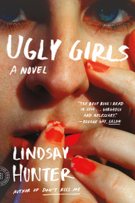 Ugly Girls (A Novel) by Lindsay Hunter, 9780374535896