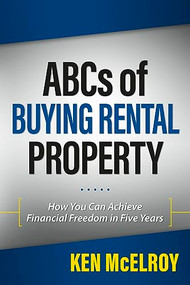 ABCs of Buying Rental Property (How You Can Achieve Financial Freedom in Five Years) by Ken McElroy, 9781947588127