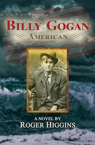 Billy Gogan, American (A Novel) by Roger Higgins, 9781609521158