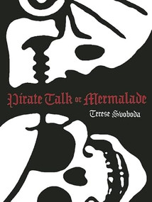 Pirate Talk or Mermalade by Terese Svoboda, 9780982631805