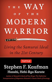 The Way of the Modern Warrior (Living the Samurai Ideal in the 21st Century) by Stephen F. Kaufman, 9780804850742