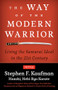 The Way of the Modern Warrior (Living the Samurai Ideal in the 21st Century) by Stephen F. Kaufman, 9780804850742