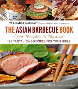 The Asian Barbecue Book (From Teriyaki to Tandoori) by Alex Skaria, Alberto Cassio, 9780804841689