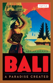 Bali: A Paradise Created by Adrian Vickers, 9780804842600