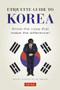 Etiquette Guide to Korea (Know the Rules that Make the Difference!) by Boye Lafayette De Mente, David Lukens, 9780804845205
