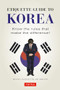 Etiquette Guide to Korea (Know the Rules that Make the Difference!) by Boye Lafayette De Mente, David Lukens, 9780804845205