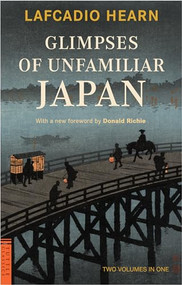 Glimpses of Unfamiliar Japan (Two Volumes in One) by Lafcadio Hearn, Donald Richie, 9780804847551