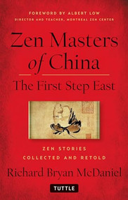 Zen Masters Of China (The First Step East) by Richard Bryan McDaniel, Albert Low, 9780804847964