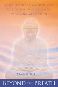 Beyond the Breath (Extraordinary Mindfulness through Whole Body Vipassana Yoga Meditation) by Marshall Glickman, 9781582900438
