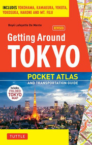 Getting Around Tokyo Pocket Atlas and Transportation Guide (Includes Yokohama, Kamakura, Yokota, Yokosuka, Hakone and MT Fuji) by Boye Lafayette De Mente, 9784805309650