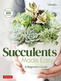 Succulents Made Easy (A Beginner's Guide (Featuring 200 Varieties)) by Yoshinobu Kondo, Tomomi Kondo, 9780804854641