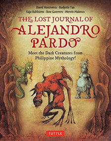 The Lost Journal of Alejandro Pardo (Meet the Dark Creatures from Philippine Mythology!) by Budjette Tan, David Hontiveros, Kajo Baldisimo, Bow Guerrero, Mervin Malonzo, 9780804855778