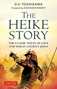 The Heike Story (The Novel of Love and War in Ancient Japan) by Eiji Yoshikawa, Fuki Wooyenaka Uramatsu, Alexander Bennett, 9784805317075