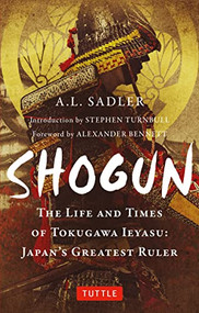 Shogun (The Life and Times of Tokugawa Ieyasu: Japan's Greatest Ruler) by A. L. Sadler, Stephen Turnbull, 9784805317174