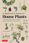A Beginner's Guide to House Plants (Creating Beautiful and Healthy Green Spaces in Your Home) by Ryusuke Sakaino, 9780804855099