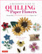 A Beginner's Guide to Quilling Paper Flowers (Beautiful Japanese-Style Paper Art) by Motoko Maggie Nakatani, 9780804855716