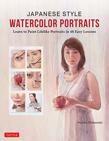 Japanese Style Watercolor Portraits (Learn to Paint Lifelike Portraits in 48 Easy Lessons (With Over 400 Illustrations)) by Hiroko Shibasaki, 9780804855723