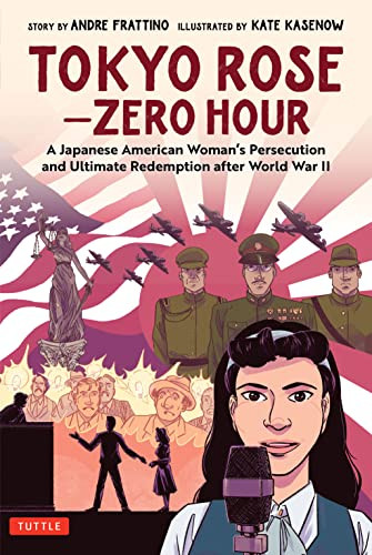Tokyo Rose - Zero Hour (A Graphic Novel) (A Japanese American Woman's Persecution and Ultimate Redemption After World War II) by Andre R. Frattino, Kate Kasenow, 9784805316955