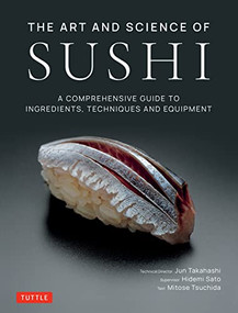 The Art and Science of Sushi (A Comprehensive Guide to Ingredients, Techniques and Equipment) by Jun Takahashi, Hidemi Sato, Mitose Tsuchida, 9784805317136