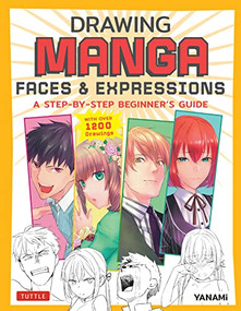 Drawing Manga Faces & Expressions (A Step-by-step Beginner's Guide (With Over 1,200 Drawings)) by YANAMi, 9784805317181