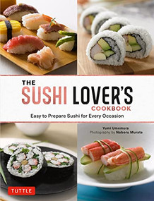 The Sushi Lover's Cookbook (Easy to Prepare Sushi for Every Occasion) by Yumi Umemura, Noboru Murata, 9784805317327