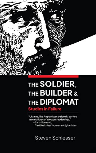 The Soldier, the Builder, and the Diplomat (Studies in Failure) by Steven Schlesser, 9781951082260