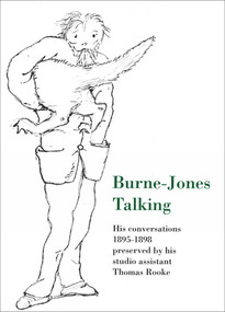 Burne-Jones Talking (His Conversations 1895-1898 Preserved by His Studio Assistant Thomas Rooke) by Edward Burne-Jones, Thomas Rooke, Mary Lago, 9781843680895